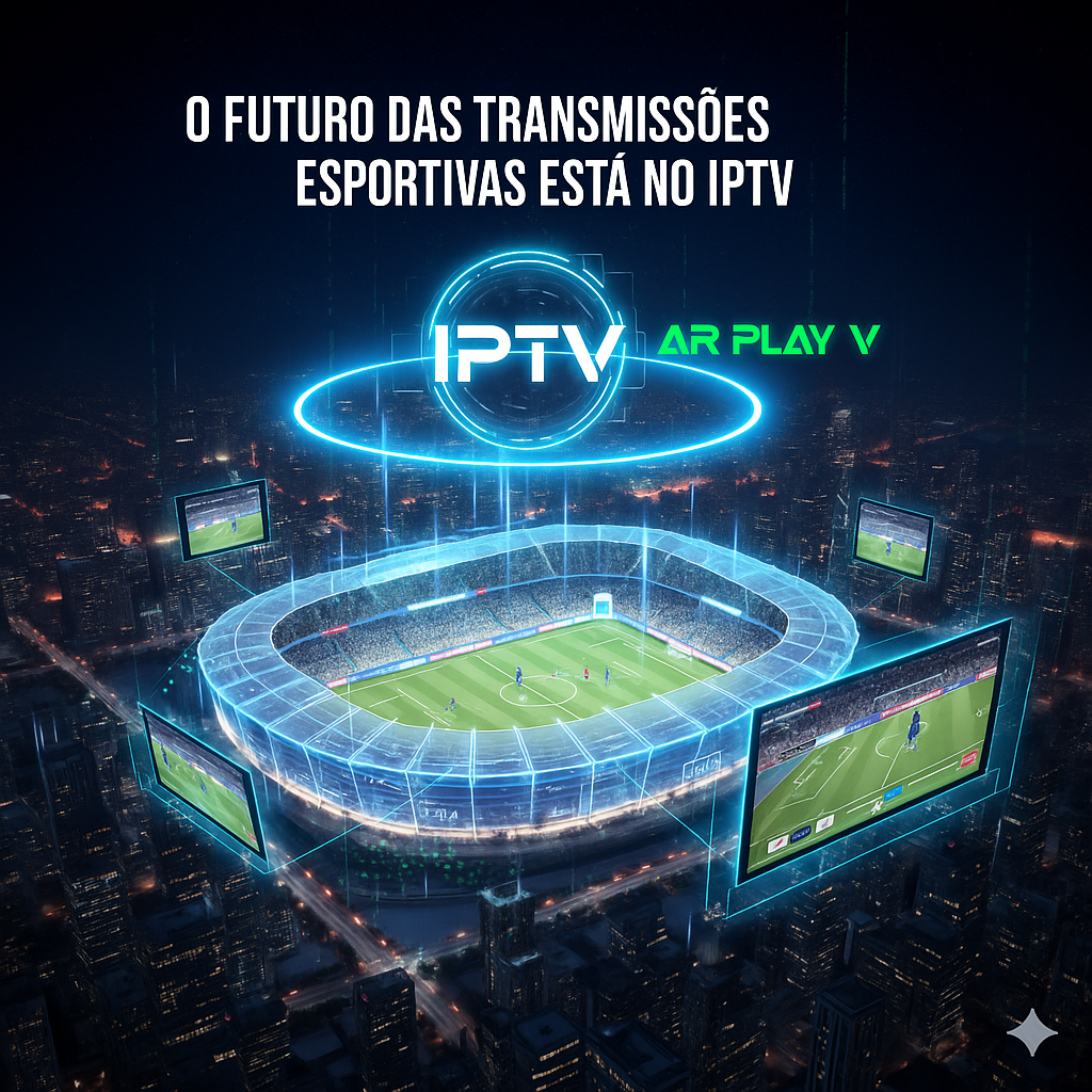 O Futuro das Transmissões Esportivas Está no IPTV